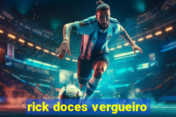 rick doces vergueiro